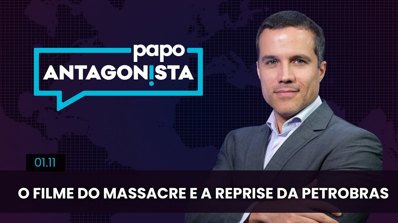 Papo Antagonista: O filme do massacre e a reprise da Petrobras