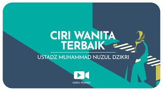 CIRI WANITA TERBAIK(1 menitan)Ustadz Muhammad Nuzul Dzikri hafizhahullah