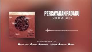 Sheila On 7 - Percayakan Padaku