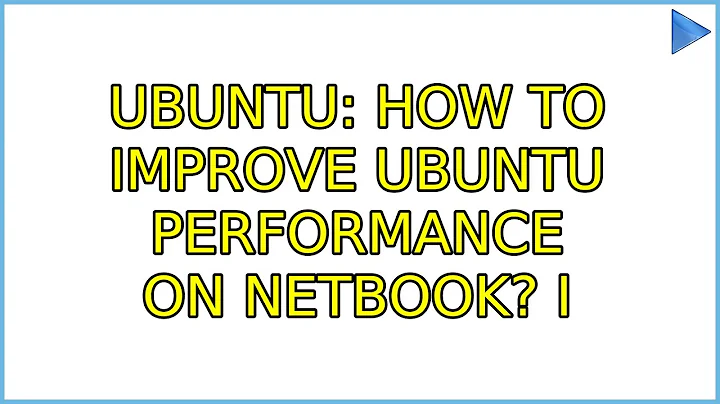 Ubuntu: How to improve Ubuntu performance on netbook? (5 Solutions!!)