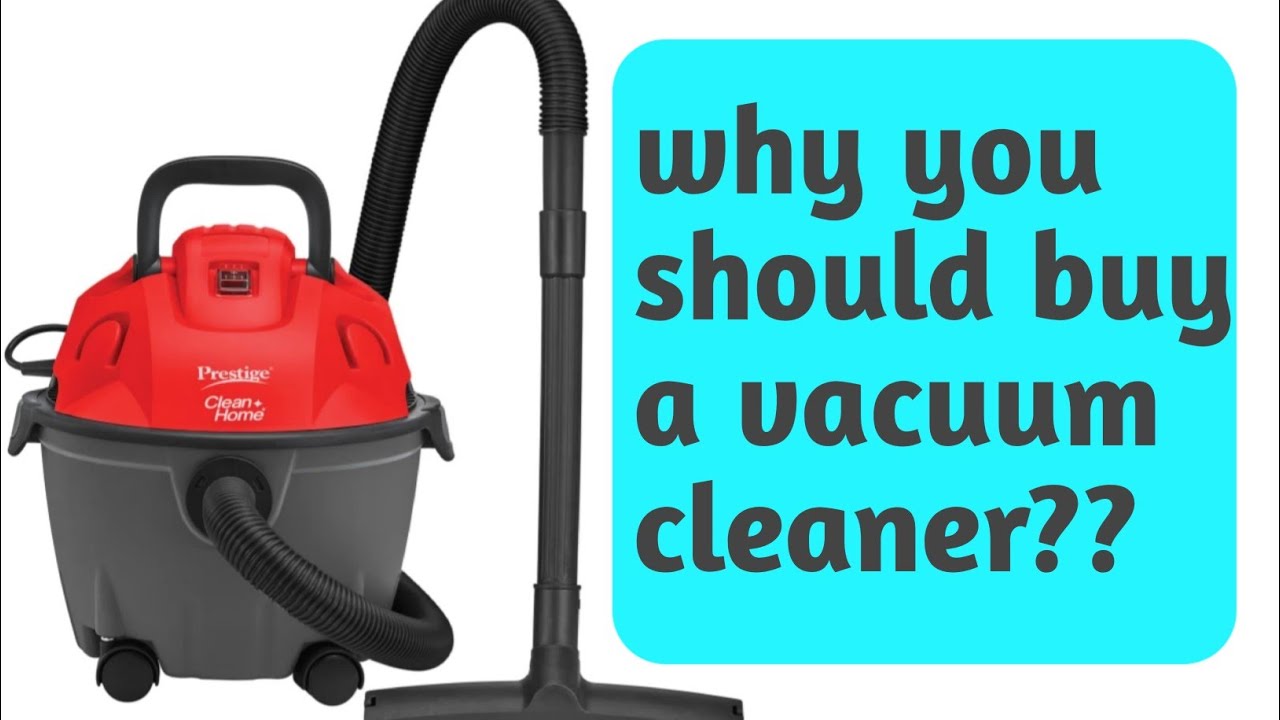 why you should buy vacuum cleaner? why is it so important to buy
