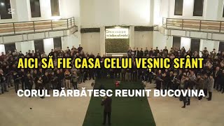Aici să fie casa | Corul Bărbătesc Reunit Bucovina