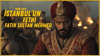 İstanbulun Fethi 1453 - Fatih Sultan Mehmetin Efsanevi Zaferi