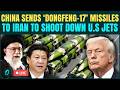 China Joins U S Iran War LIVE Beijing ARMS Tehran With Dongfeng 17 Missiles Satellite Pics LIVE