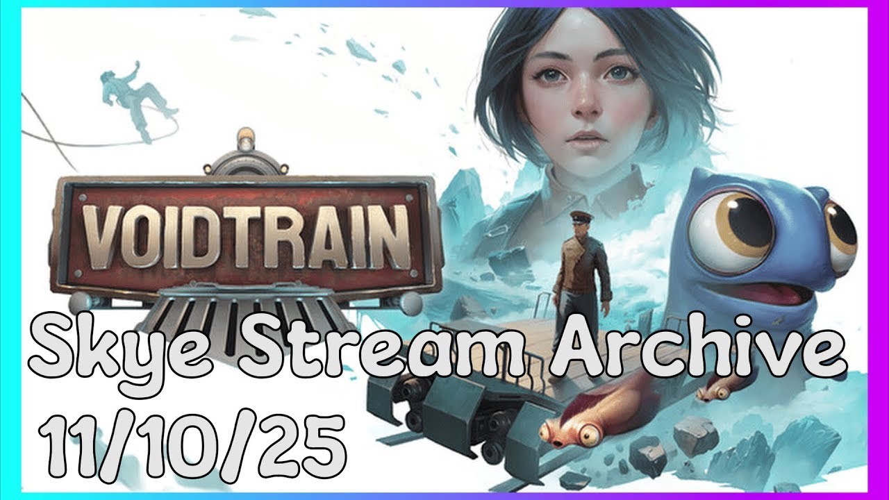 Skye's Stream Archive | 11/10/25 |  Void Train