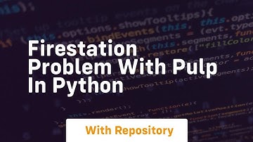 Firestation problem with pulp in python