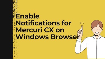 How to Enable Notifications for Mercuri CX on Windows Browser (Step-by-Step Guide)