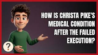 How Is Christa Pike's Medical Condition After the Failed Execution
