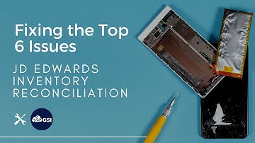 Fixing the Top 6 Issues With JD Edwards Inventory Reconciliation