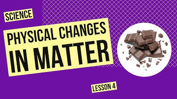 Physical Changes in Matter | Science Lesson