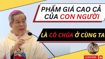 PHẨM GIÁ CAO CẢ NHẤT CỦA CON NGƯỜI LÀ CÓ CHÚA Ở CÙNG TA-ĐỨC TỔNG GIÁM MỤC NGUYỄN NĂNG |Lời Hằng Sống