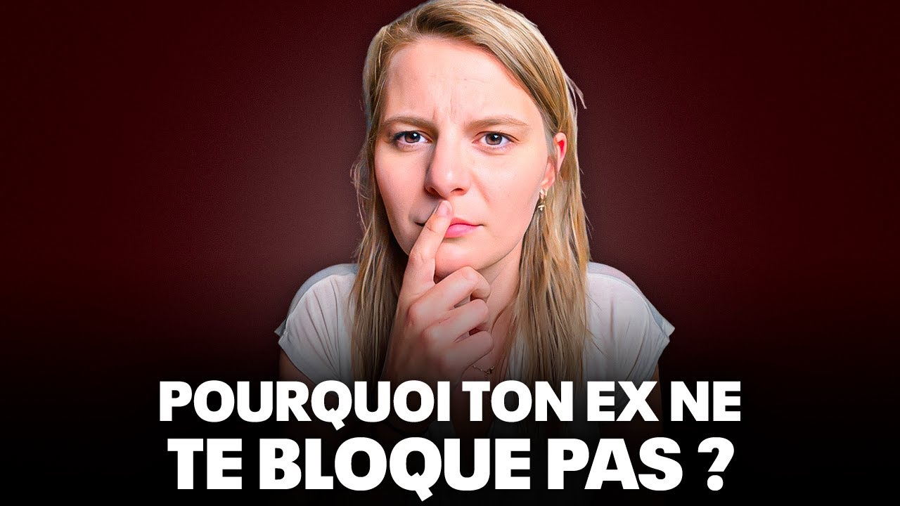 POURQUOI TON EX NE TE BLOQUE PAS ? - YouTube