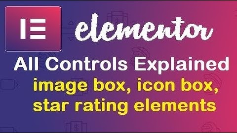07 image box, icon box, star rating elementor elements/controls explained