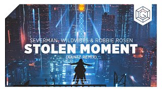 Severman, WildVibes & Robbie Rosen - Stolen Moments (XanTz Remix)