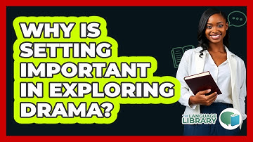 Why Is Setting Important In Exploring Drama? - The Language Library