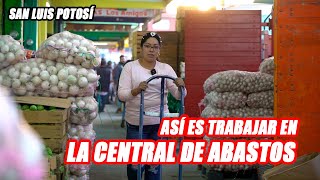 Asi es trabajar en la Central de Abastos de San Luis Potosi