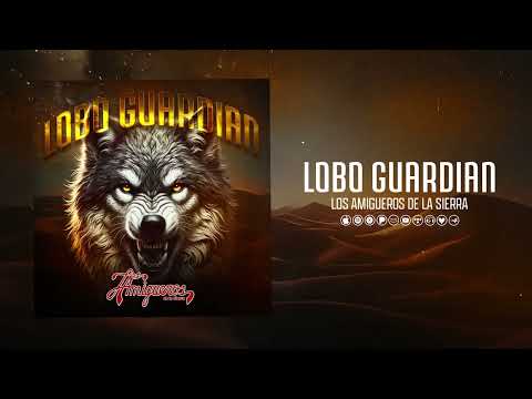 Lobo Guardian [AUDIO] Los Amigueros De La Sierra