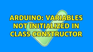 Arduino: Variables not initialized in Class Constructor