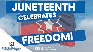 Juneteenth celebrates freedom! | SJSU iSchool Culture and Community Symposia