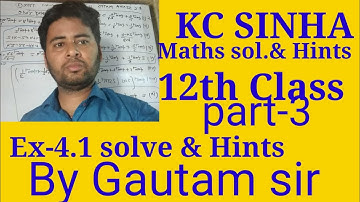 kc Sinha maths solution12th class ex-4.1 part-3 by Gautam sir