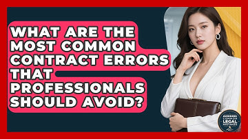What Are the Most Common Contract Errors That Professionals Should Avoid?