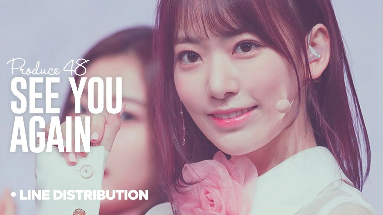 PRODUCE 48「See You Again」Line Distribution
