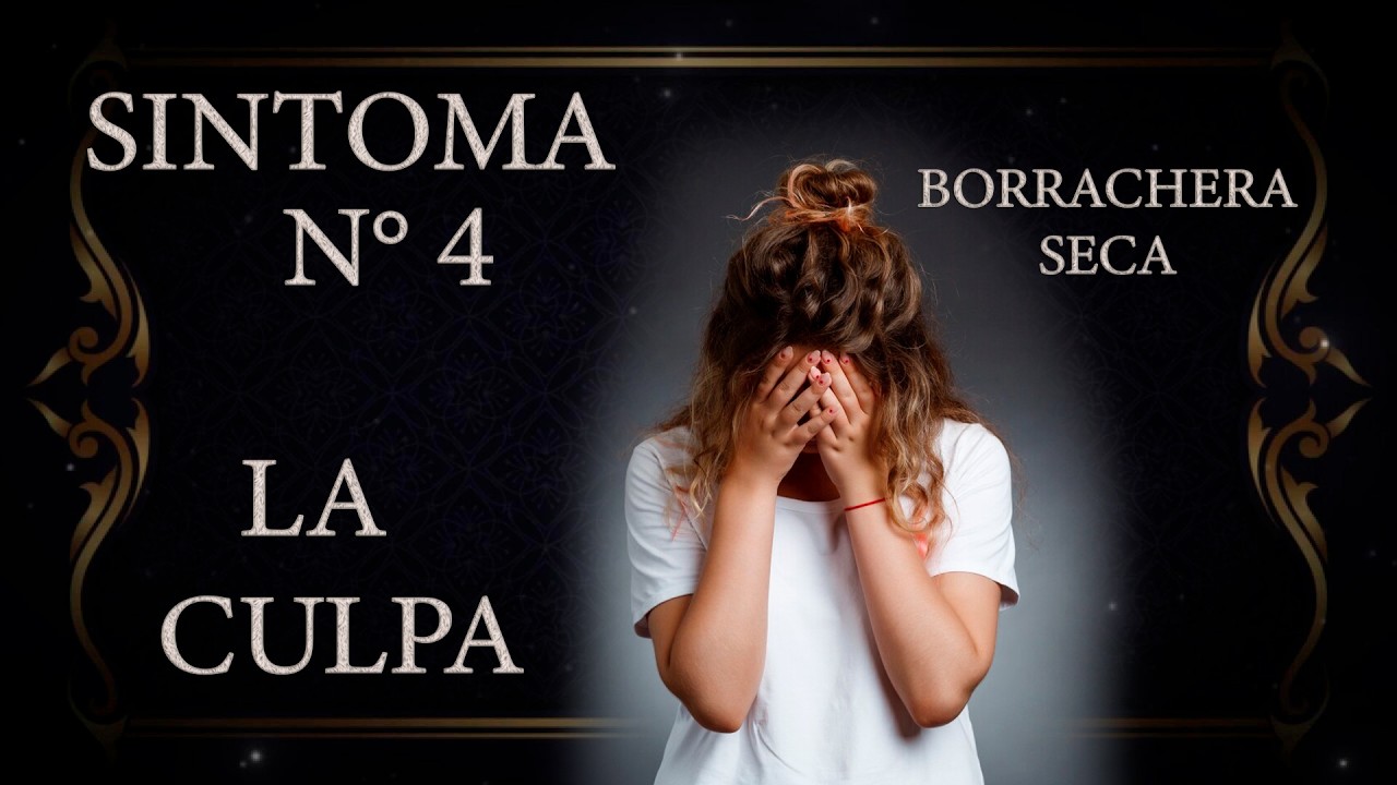 4º Síntoma LA CULPA: La Muerte Silenciosa  (Borrachera Seca)