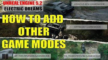 How to add other game modes to Unreal Engine 5.2 Electric Dreams