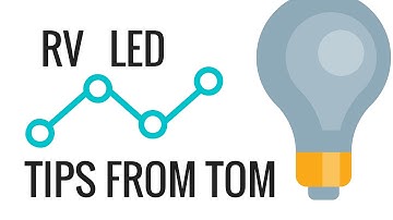 RV LED Upgrades and Retrofits - Tips from Tom