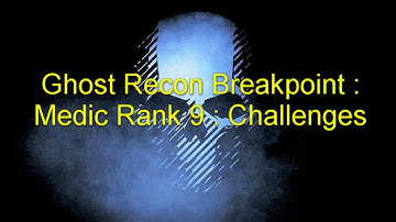 Ghost Recon Breakpoint : Medic Rank  9  : Challenges