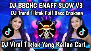 DJ BBCHC ENAFF SLOW V3 BY AZIL REMIXER~ DJ TRENDING FULL BASS ~ DJ TREND TIKTOK TERBARU