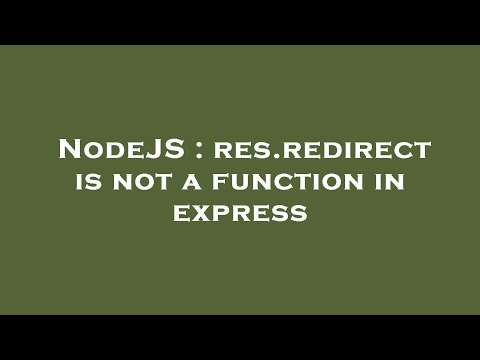 NodeJS : res.redirect is not a function in express