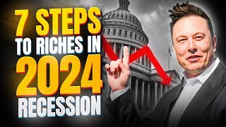 Do These 7 Things Now To Get Rich In The 2024 Recession