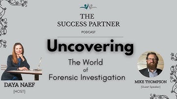 Uncovering The World of Forensic Investigation with Mike Thompson on The Success Partner Podcast