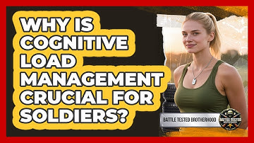 Why Is Cognitive Load Management Crucial For Soldiers? - Battle Tested Brotherhood