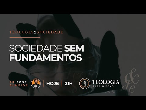 SOCIEDADE SEM FUNDAMENTOS | TEOLOGIA E SOCIEDADE - SOCIEDADE SEM FUNDAMENTOS | TEOLOGIA E SOCIEDADE