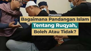 Bagaimana Pandangan Islam Tentang Ruqyah, Boleh Atau Tidak.??