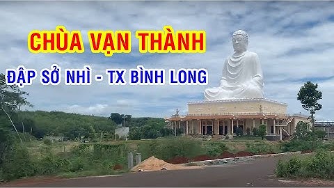 Chùa Vạn Thành và Đập Sở Nhì thị xã Bình Long nhìn đẹp lung linh.