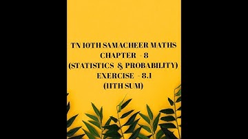 TN 10TH SAMACHEER MATHS CHAPTER -8 (STATISTICS & PROBABILITY) EXERCISE -8.1 (11TH SUM)