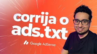 Corrija Problemas do ADS.txt e Entenda para Que Serve Este Arquivo no AdSense