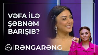 Vəfa Şərifova Şəbnəm Tovuzlu Ilə Barişib? / Rəngarəng