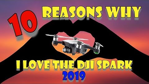 DJI Spark - 10 Reasons why I still LOVE it in 2019.