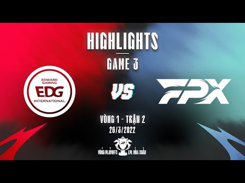 EDG vs FPX | Highlights - Game 3 | Playoff Vòng 1 - Trận 2 | LPL Mùa Xuân 2022