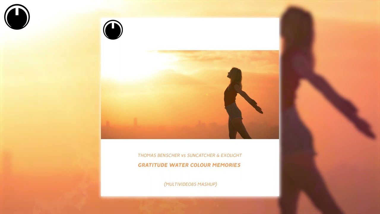 Thomas Benscher vs Suncatcher & Exolight - Gratitude Water Colour Memories (Multivéo85 Mashup)