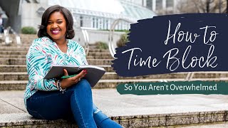 how to time block so you aren't overwhelmed