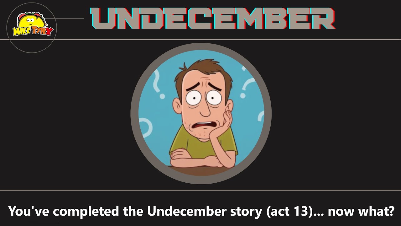 You've completed the undecember story (act 13)... now what? -A dummies guide (from a dummy)
