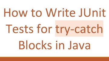 How to Write JUnit Tests for try-catch Blocks in Java
