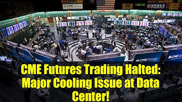 CME Futures Trading Halted: Major Cooling Issue at Data Center!