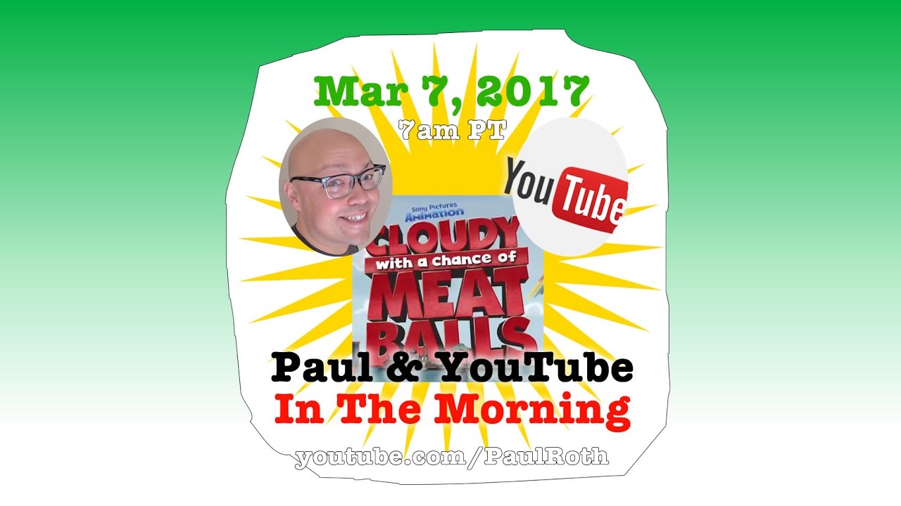 Paul & YouTube in the Morning! Cloudy w/a Chance of MeatPauls 170307 | @paulidin