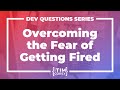 How Do I Overcome the Fear of Being Fired?